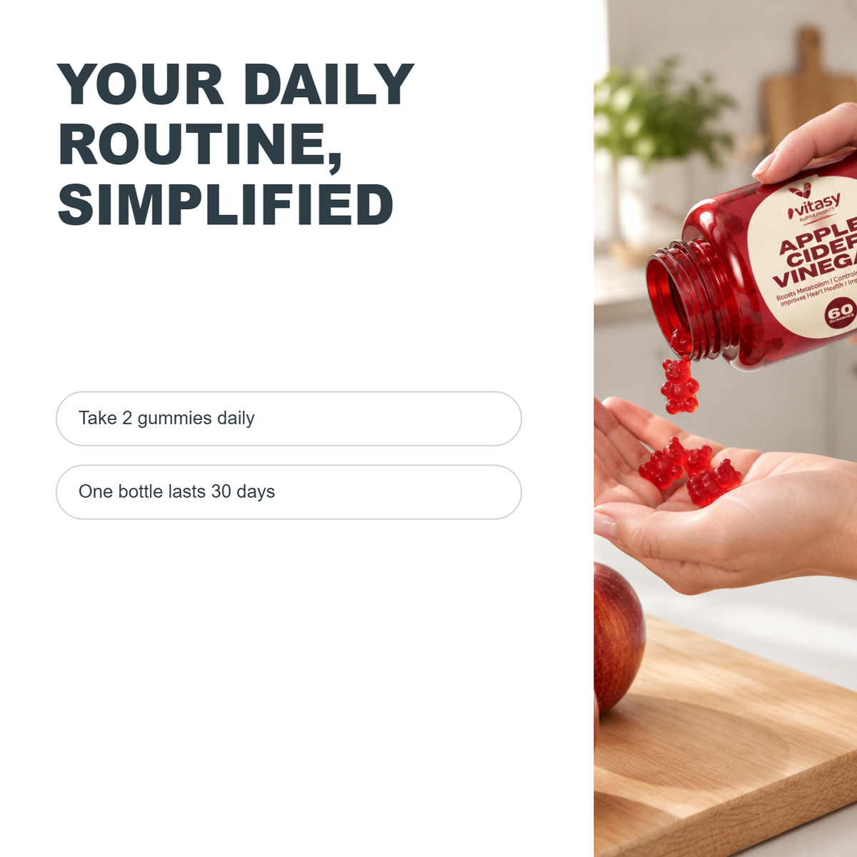 Your daily routine simplified - take 2 gummies daily, one bottle lasts 30 days
