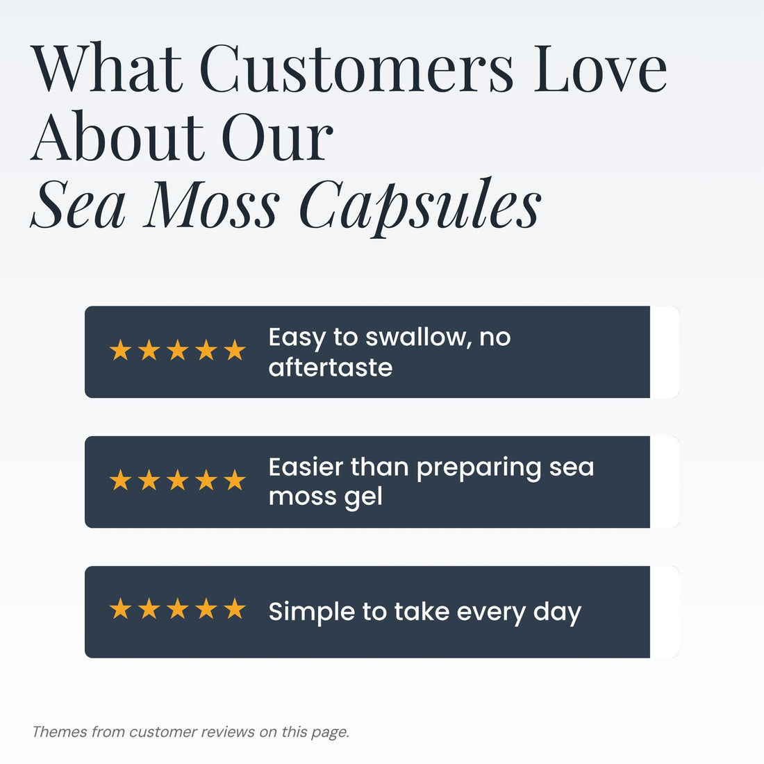 What customers love about Sea Moss Capsules: easy to swallow, easier than preparing sea moss gel, simple to take every day