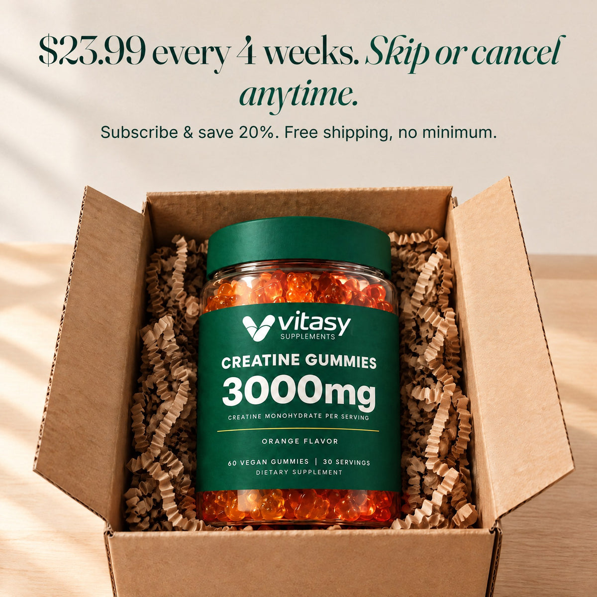 Vitasy Creatine Gummies jar in a shipping box: $23.99 every 4 weeks, skip or cancel anytime