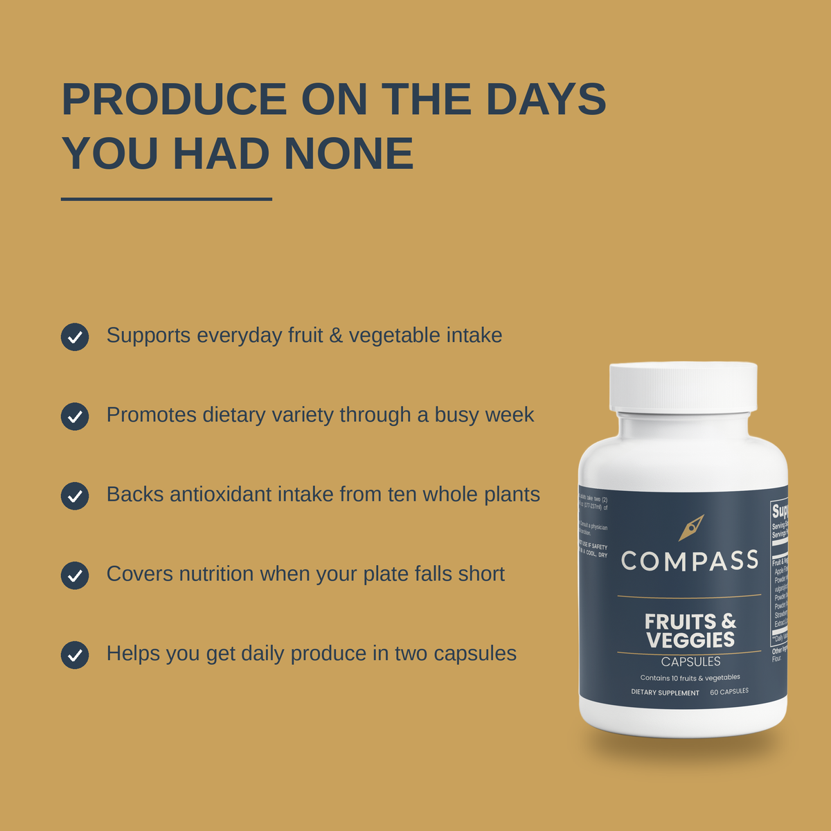 COMPASS Fruits and Veggies benefits panel v2 - produce on the days you had none; supports everyday fruit and vegetable intake, promotes dietary variety through a busy week, backs antioxidant intake from ten whole plants, covers nutrition when your plate falls short, helps you get daily produce in two capsules