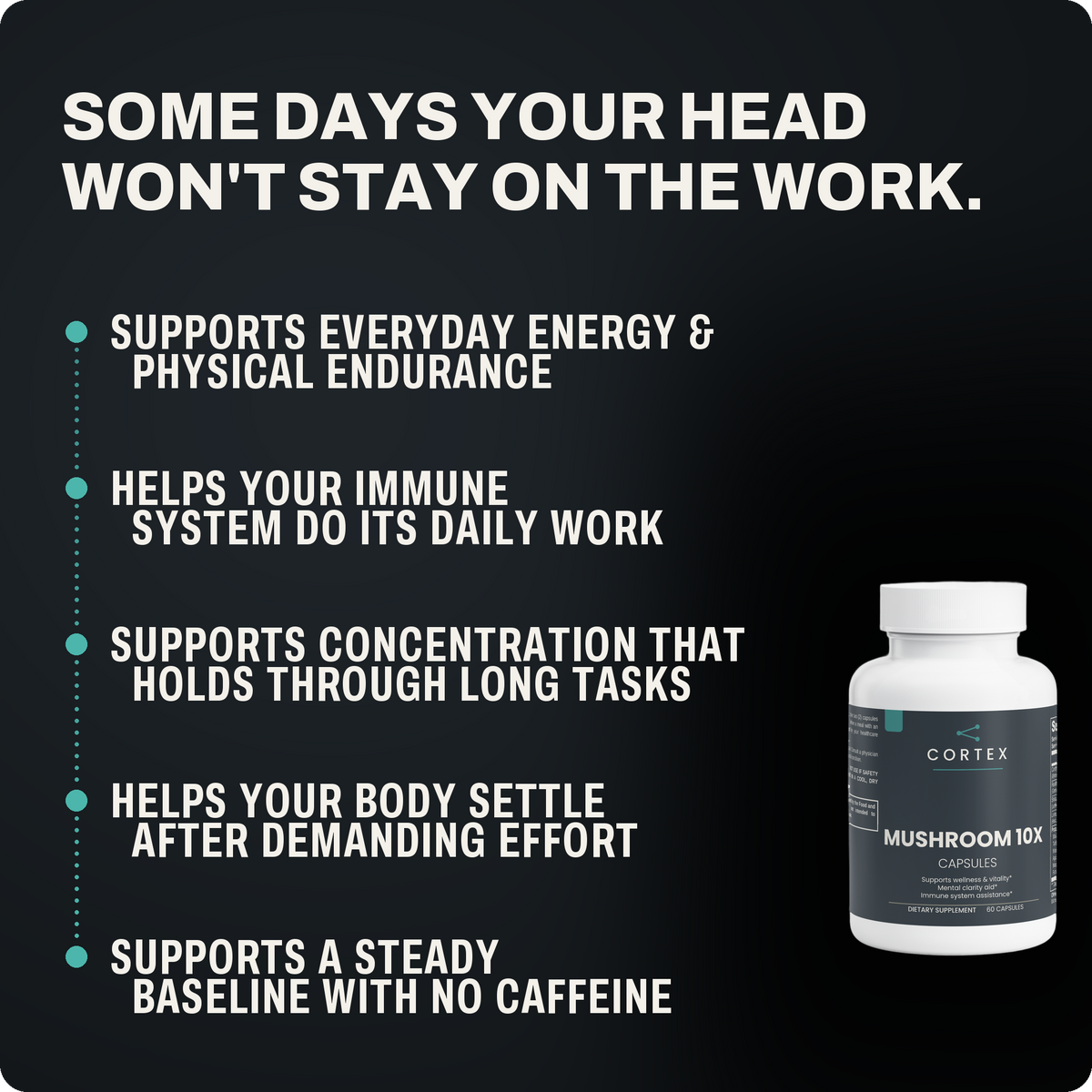 Some days your head won't stay on the work - five benefits of CORTEX Mushroom Complex 10 X (v5)