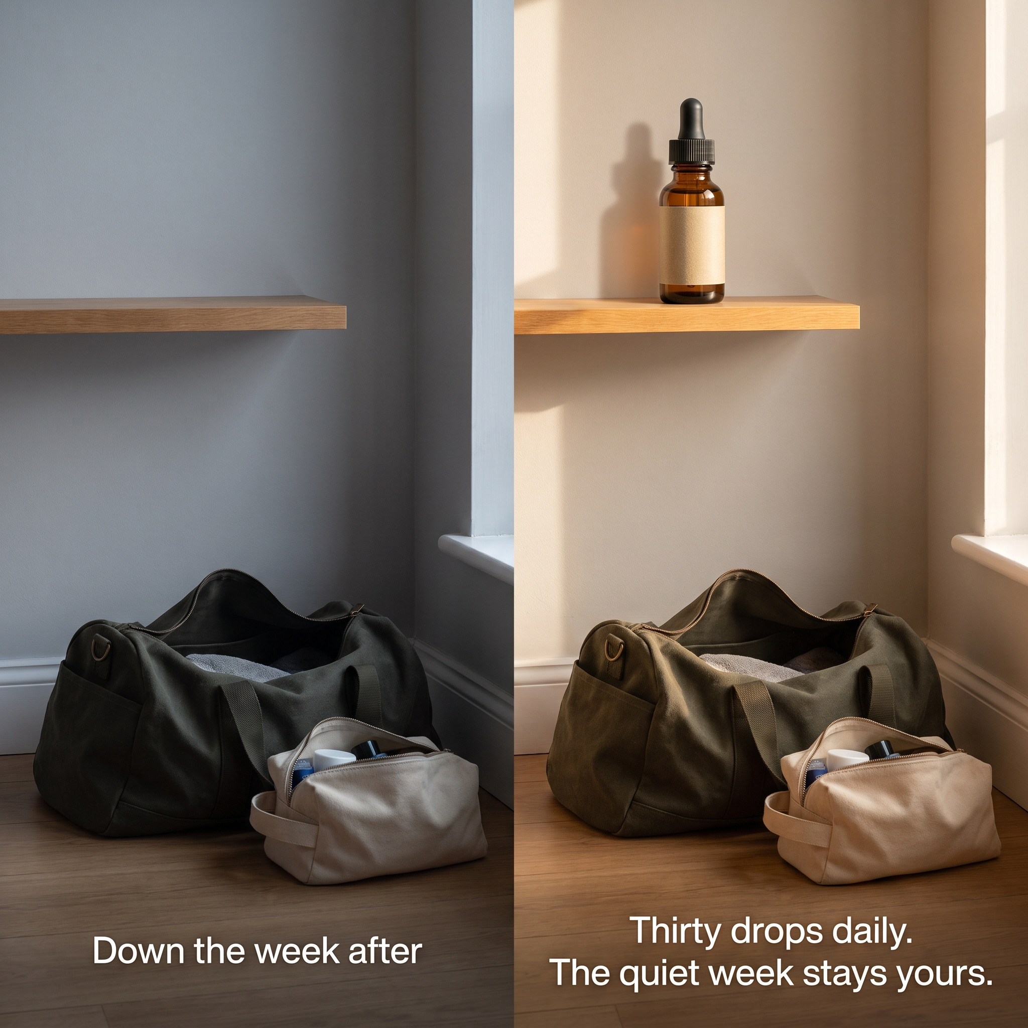 Down the week after. Thirty drops daily, and the quiet week stays yours.