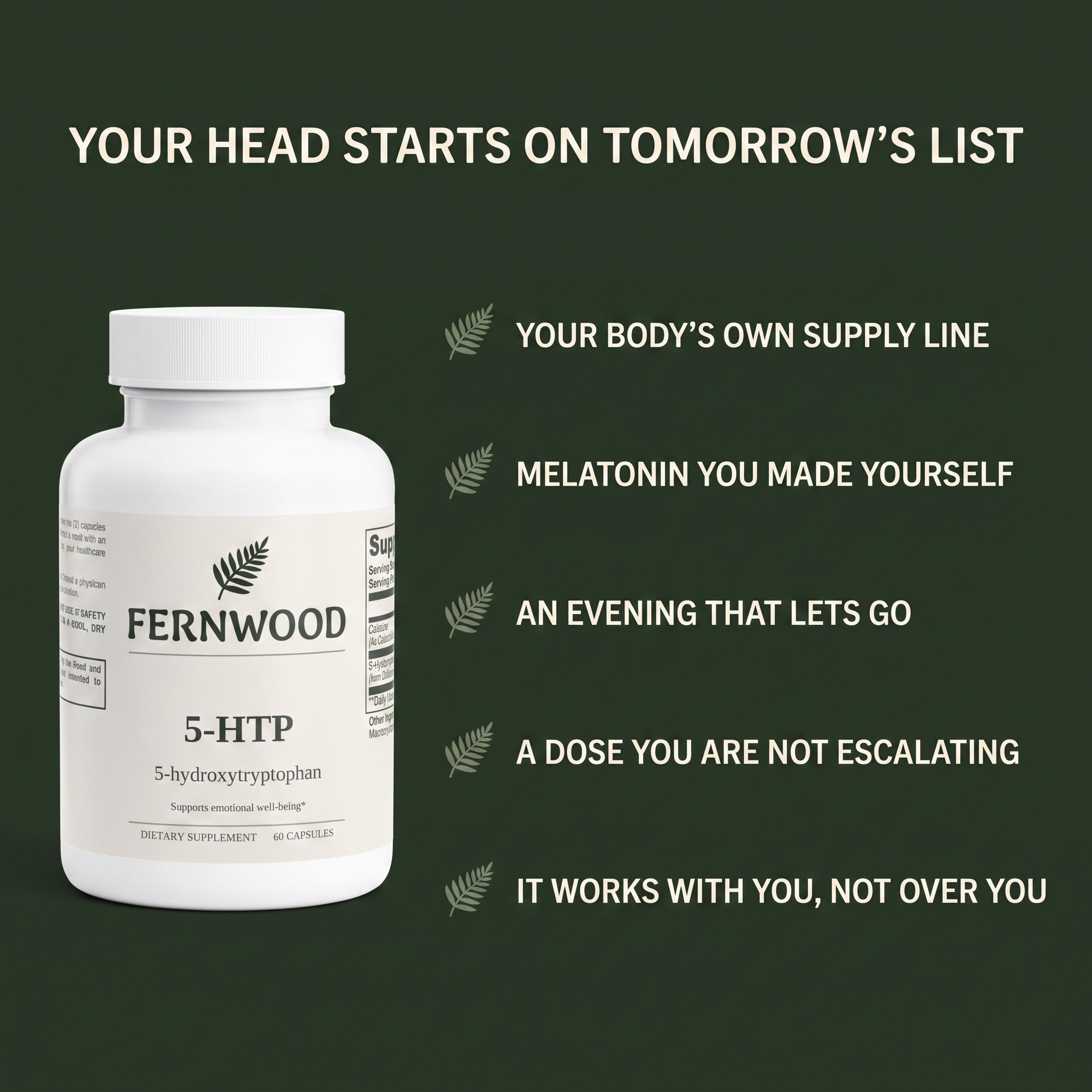 FERNWOOD 5-HTP five-row benefits panel: your body's own supply line, melatonin you made yourself, an evening that lets go, a dose you are not escalating, it works with you not over you - benefits-v1