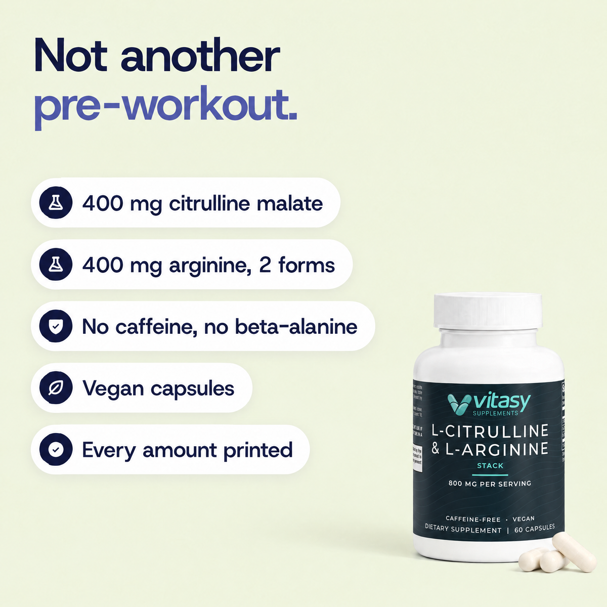 Not another pre-workout: 400 mg L-citrulline malate, 400 mg L-arginine in two forms, no caffeine or beta-alanine, vegan capsules, every amount printed