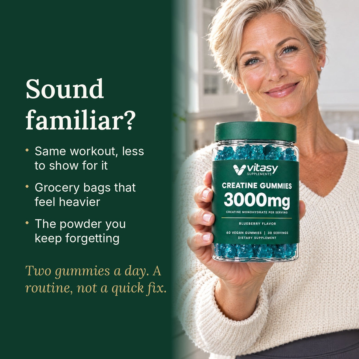 Sound familiar? Same workout, less to show for it. Grocery bags that feel heavier. The powder you keep forgetting. Two gummies a day. A routine, not a quick fix.